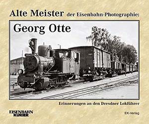 Eisenbahn Alte Meister der Eisenbahn-Photographie <br> von Georg Otte